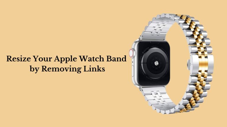 How to Remove Links from Apple Watch Band: A Step-by-Step Instructions 