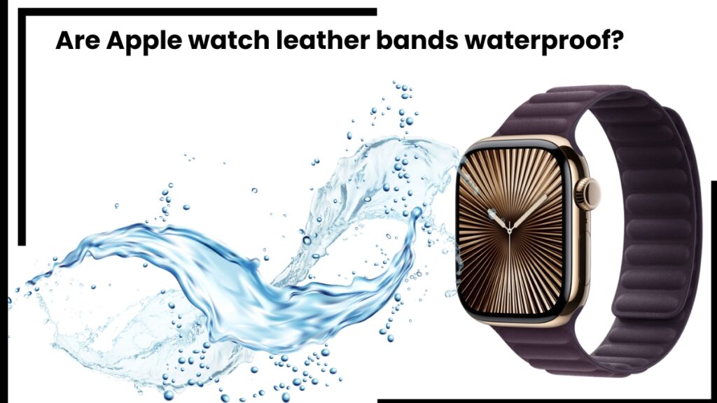 Water resistance of leather Apple watch bands