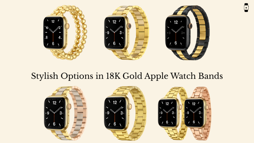 Various stylish 18K gold Apple Watch bands in different designs and colors.