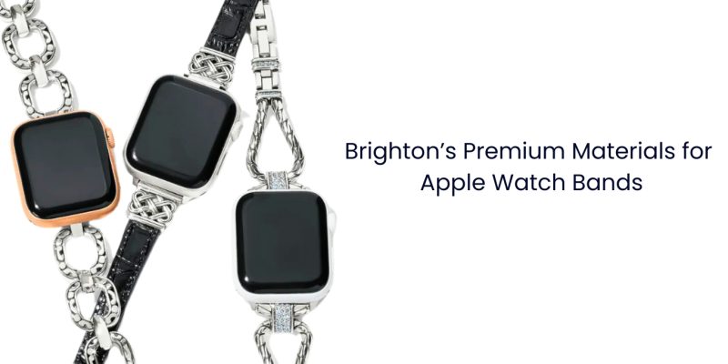 Brighton’s Premium Materials for Apple Watch Bands.